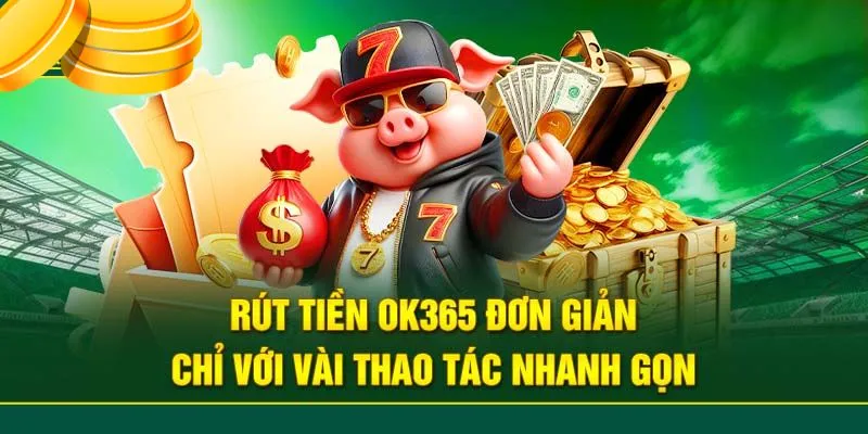 Quy trình rút tiền OK365